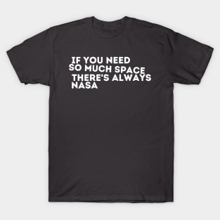 If you need so much space, there’s always nasa T-Shirt